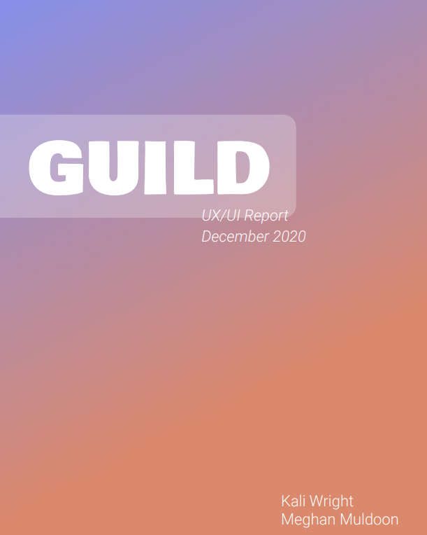 A picture previewing the Guild mobile app report; shows the title page of the report, featuring a purple and red ombre background. In the foreground is the title of the app, 'GUILD', the author's names, Jessica Wright and Meghan Muldoon, and the date the report was created, December 2020.
